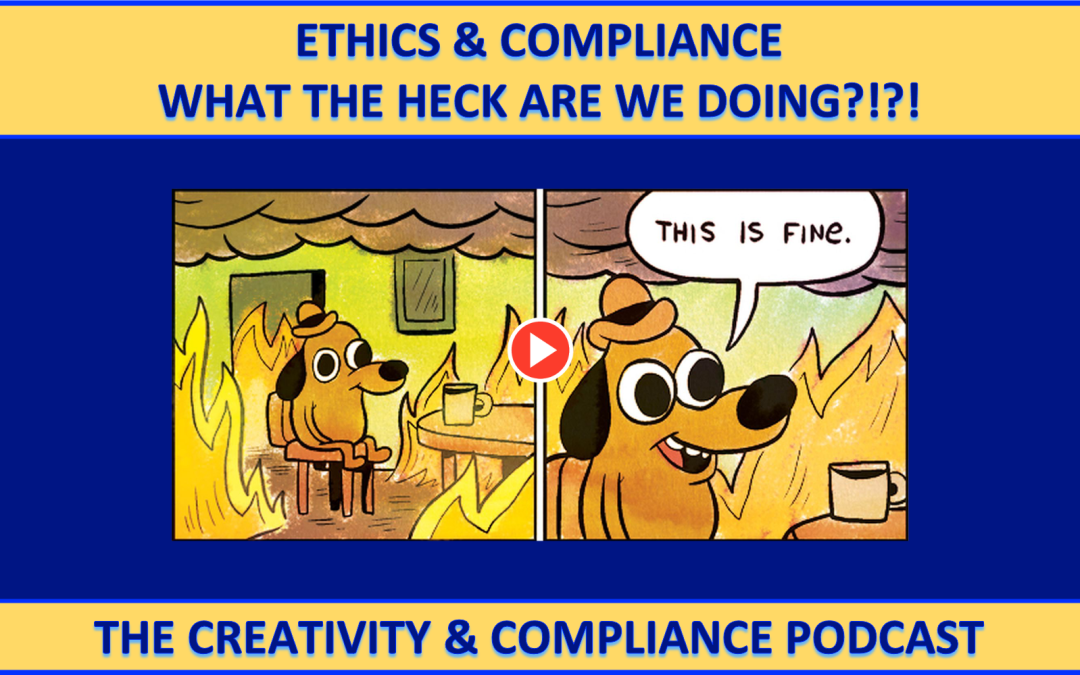 Ethics & Compliance – What the Heck Are We Doing!?!?