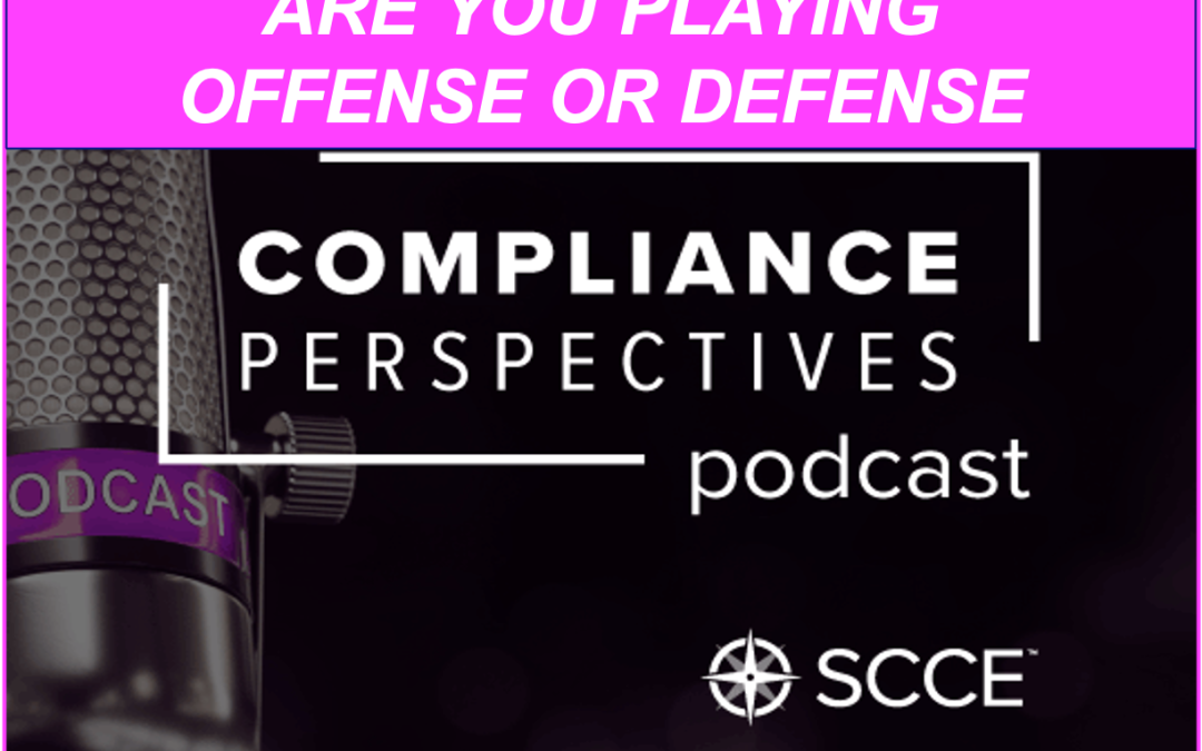 SCCE Podcast: Are We Playing Offense or Defense?